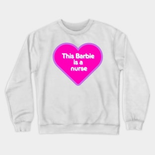 this barbie is a nurse heart Crewneck Sweatshirt